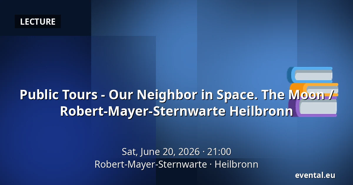 Public Tours - Our Neighbor in Space. The Moon / Robert-Mayer-Sternwarte Heilbronn — Robert-Mayer-Sternwarte, Heilbronn