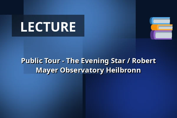 Public Tour - The Evening Star / Robert Mayer Observatory Heilbronn — Robert-Mayer-Sternwarte, Heilbronn