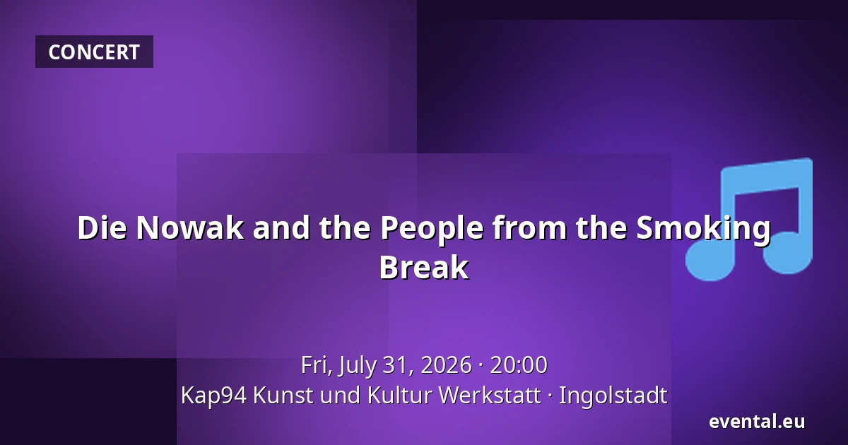 Die Nowak and the People from the Smoking Break — Kap94 Kunst und Kultur Werkstatt, Ingolstadt