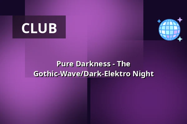 Pure Darkness - The Gothic-Wave/Dark-Elektro Night — Die Stadtmitte, Karlsruhe