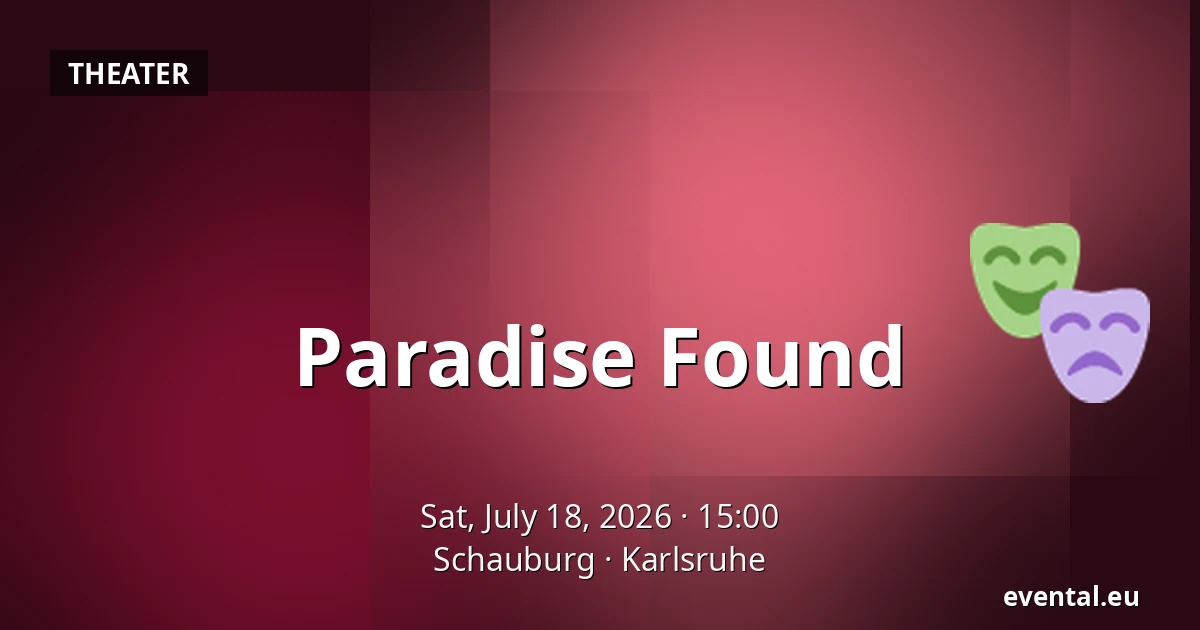Paradise Found — Schauburg, Karlsruhe
