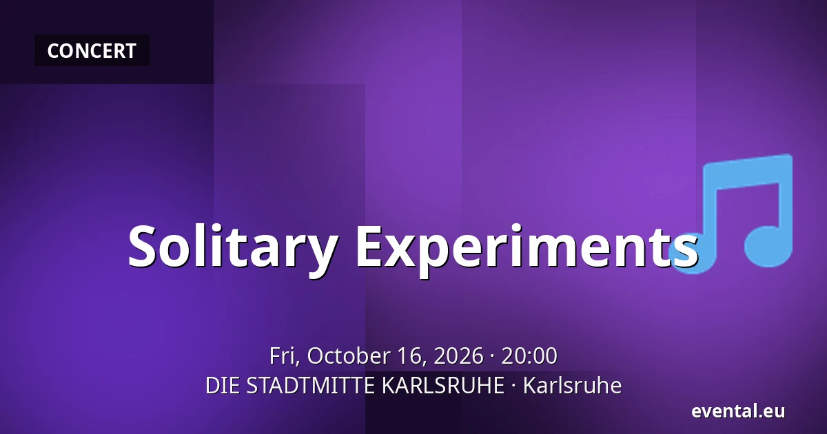 Solitary Experiments — DIE STADTMITTE KARLSRUHE, Karlsruhe