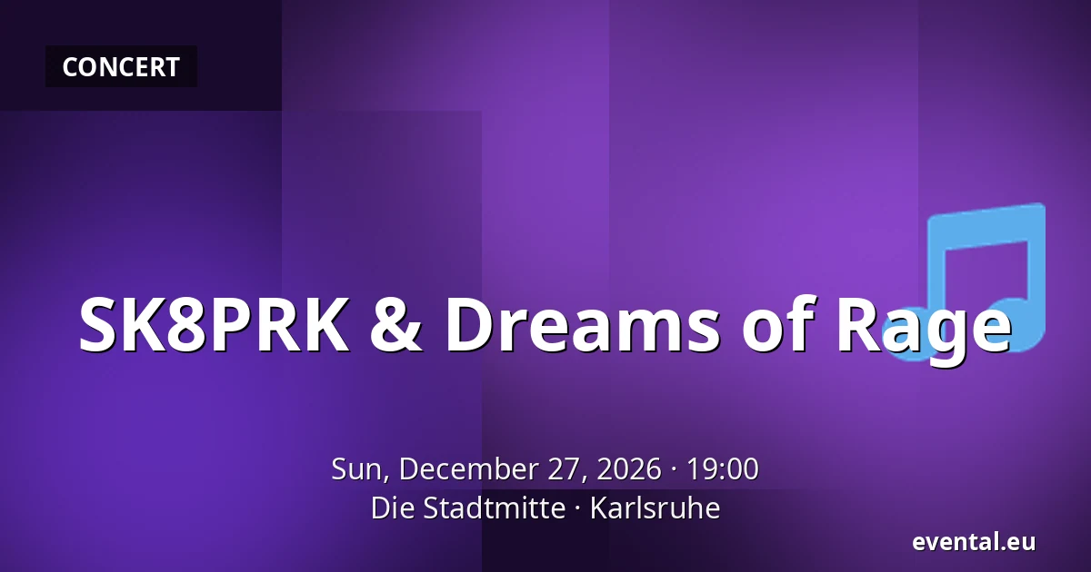 SK8PRK & Dreams of Rage — Die Stadtmitte, Karlsruhe