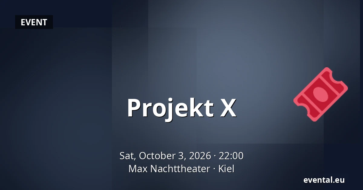 Projekt X — Max Nachttheater, Kiel