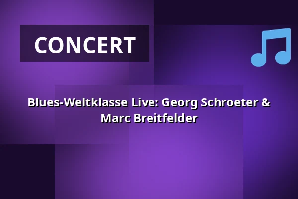 Blues-Weltklasse Live: Georg Schroeter & Marc Breitfelder — Konzerthaus am Schloss, Kiel