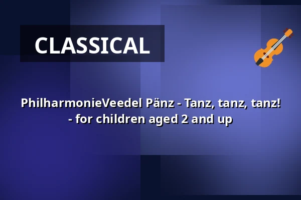 PhilharmonieVeedel Pänz - Tanz, tanz, tanz! - for Children from 2 Years — Bürgerzentrum Chorweiler, Cologne