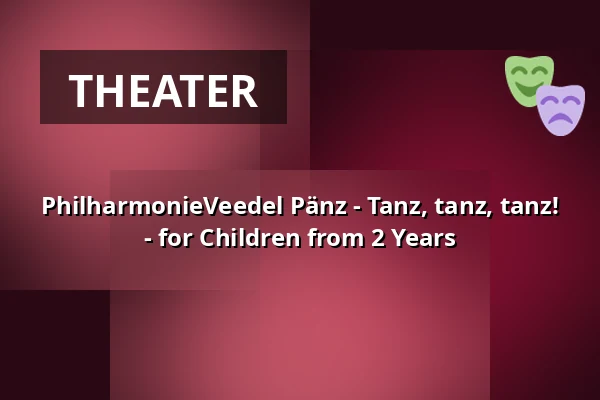 PhilharmonieVeedel Pänz - Tanz, tanz, tanz! - for Children from 2 Years — Altenberger Hof Köln, Cologne