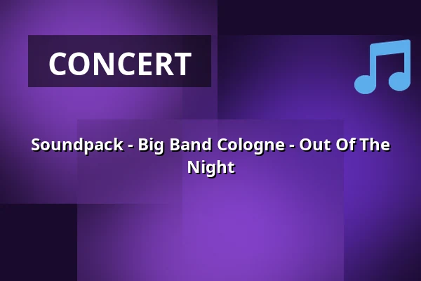 Soundpack - Big Band Cologne - Out Of The Night — GLORIA, Cologne