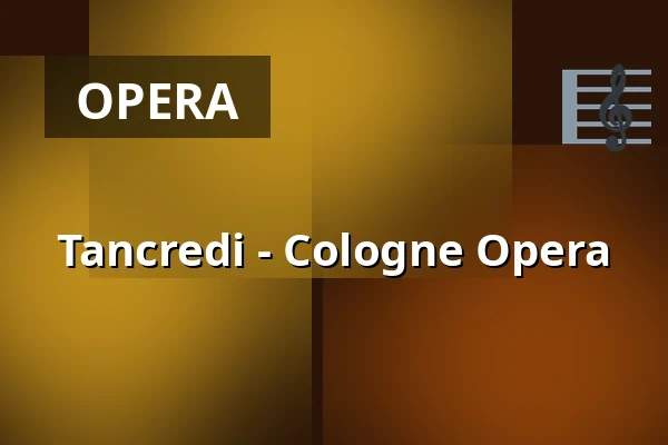 Tancredi - Cologne Opera — Staatenhaus am Rheinpark, Cologne