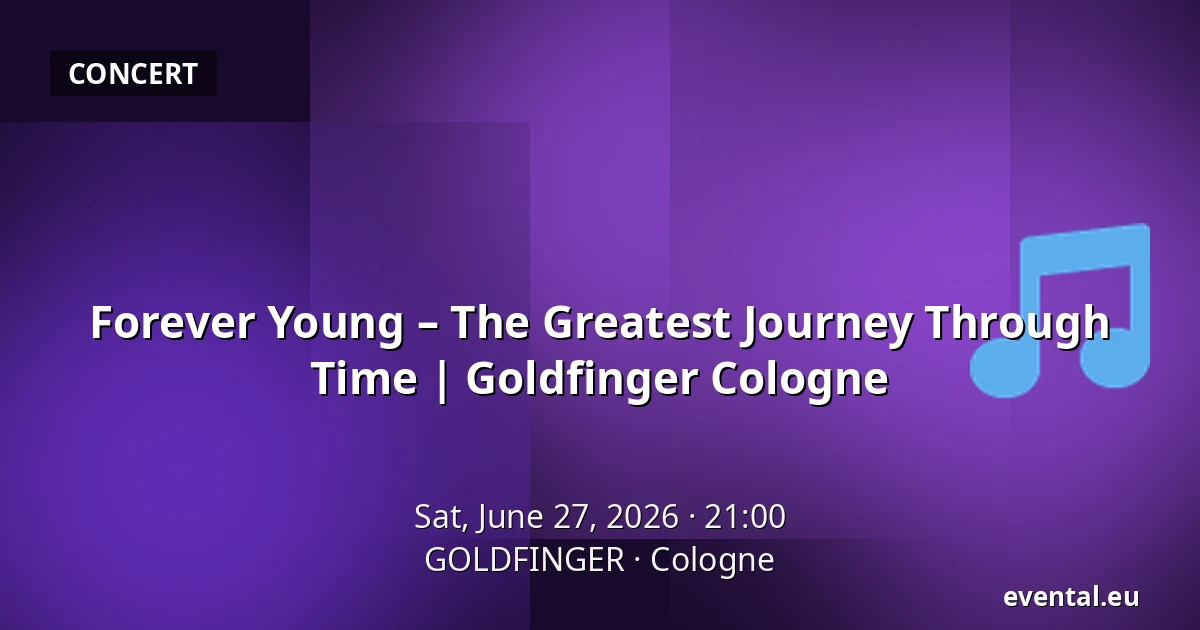Forever Young – The Greatest Journey Through Time | Goldfinger Cologne — GOLDFINGER, Cologne