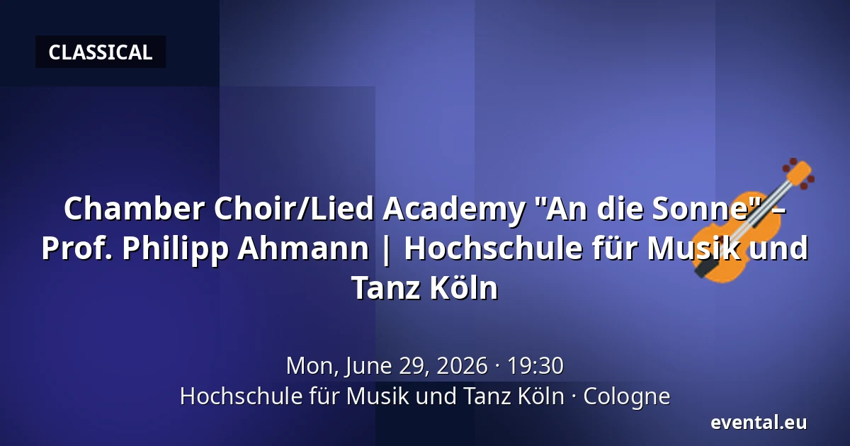 Chamber Choir/Lied Academy "An die Sonne" – Prof. Philipp Ahmann | Hochschule für Musik und Tanz Köln — Hochschule für Musik und Tanz Köln, Cologne