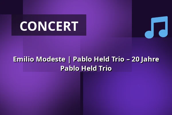 Emilio Modeste | Pablo Held Trio – 20 Jahre Pablo Held Trio — Kölner Philharmonie, Cologne