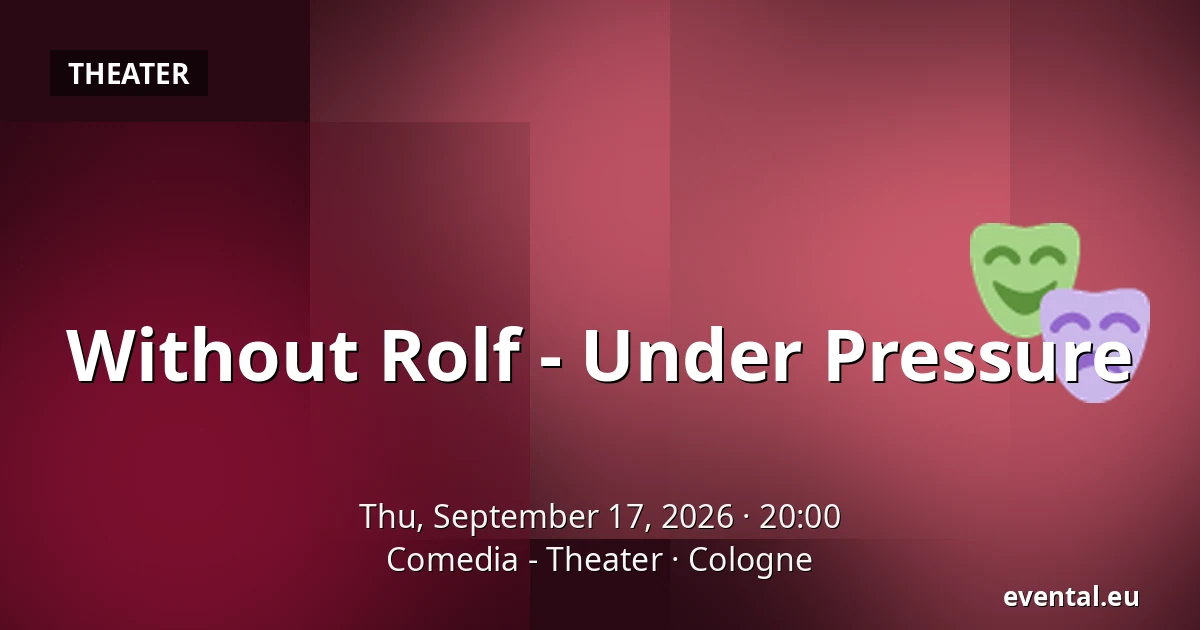 Without Rolf - Under Pressure — Comedia - Theater, Cologne
