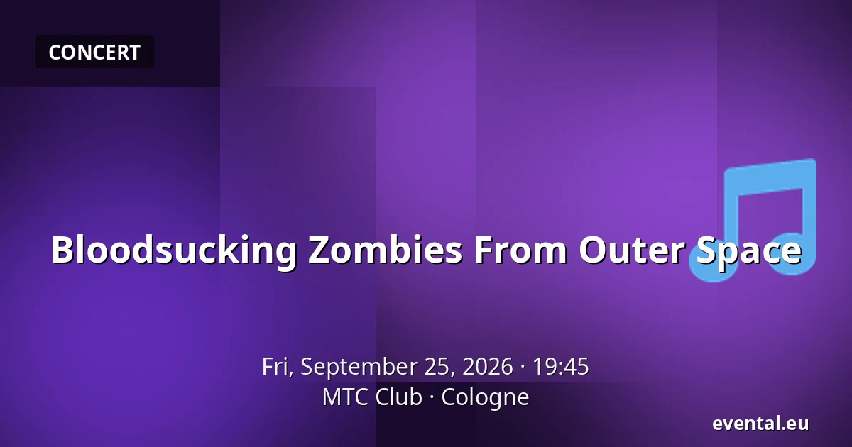 Bloodsucking Zombies From Outer Space — MTC Club, Cologne