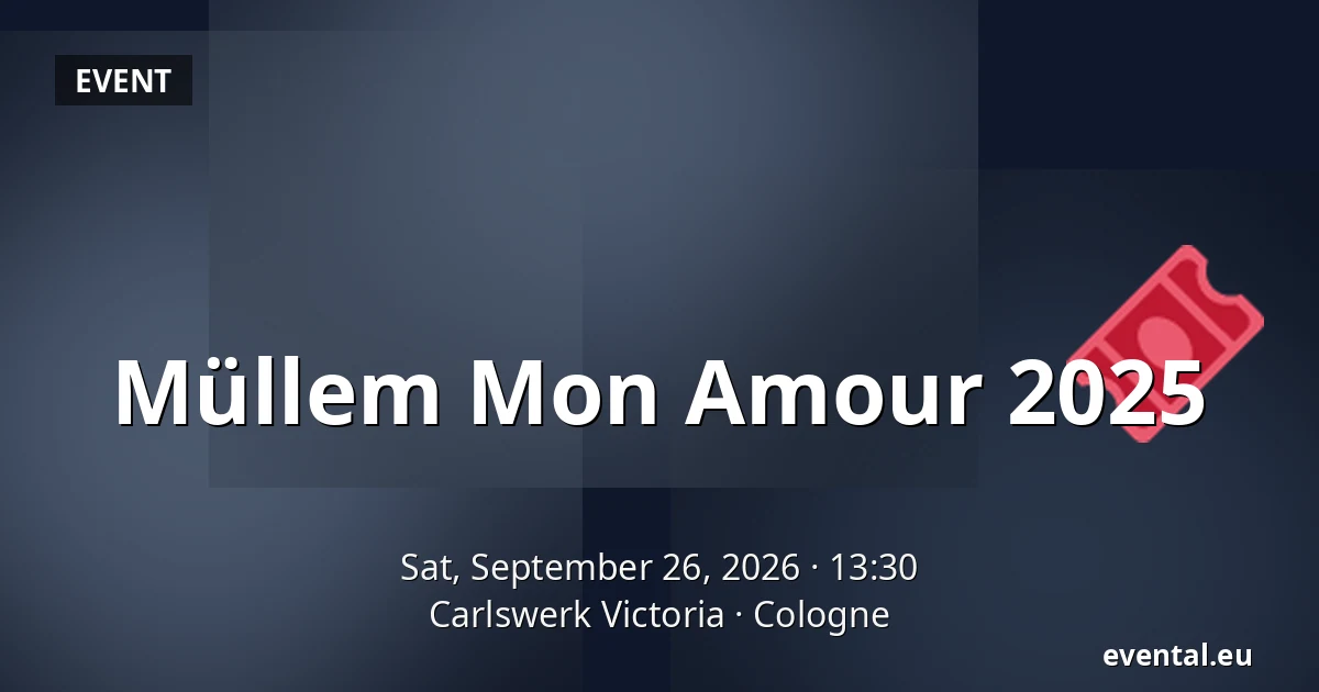 Müllem Mon Amour 2025 — Carlswerk Victoria, Cologne