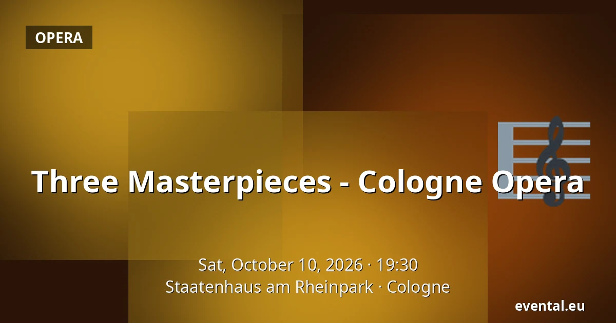Three Masterpieces - Cologne Opera — Staatenhaus am Rheinpark, Cologne