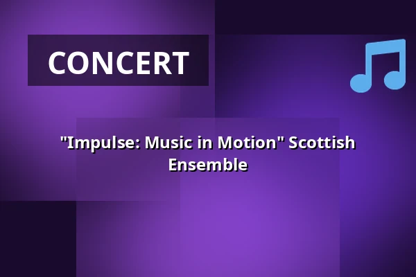 "Impulse: Music in Motion" Scottish Ensemble — Kölner Philharmonie, Cologne
