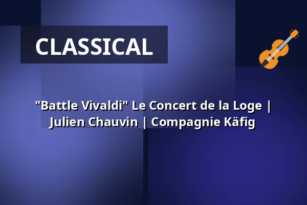 "Battle Vivaldi" Le Concert de la Loge | Julien Chauvin | Compagnie Käfig — Kölner Philharmonie, Cologne