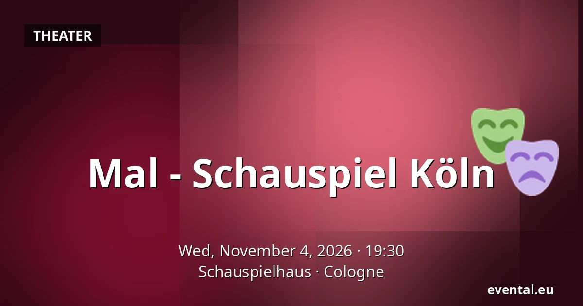 Mal - Schauspiel Köln — Schauspielhaus, Cologne