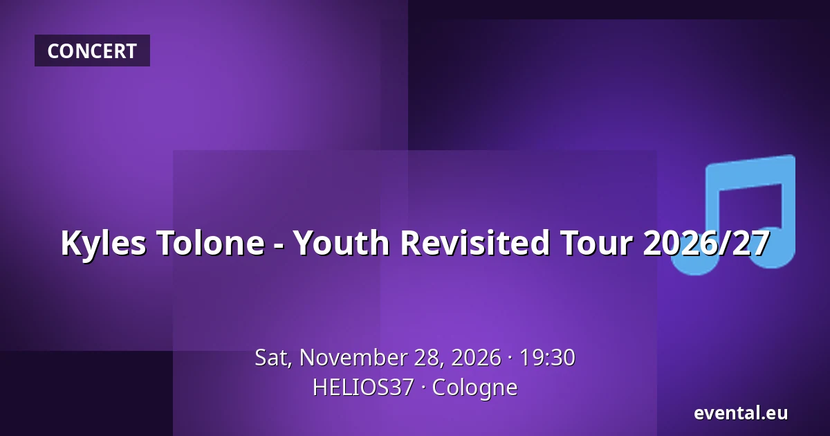 Kyles Tolone - Youth Revisited Tour 2026/27 — HELIOS37, Cologne