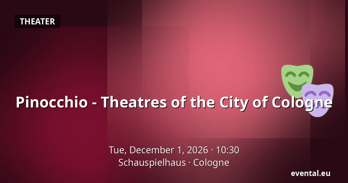 Pinocchio - Theatres of the City of Cologne — Schauspielhaus, Cologne