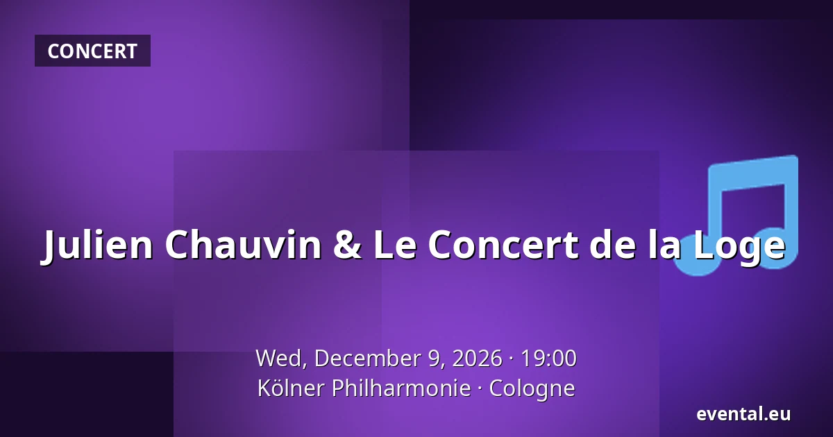 Julien Chauvin & Le Concert de la Loge — Kölner Philharmonie, Cologne