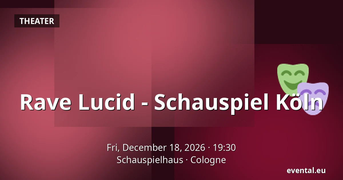 Rave Lucid - Schauspiel Köln — Schauspielhaus, Cologne