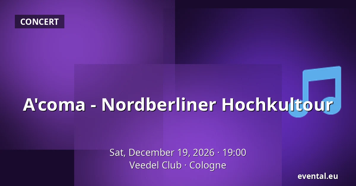 A'coma - Nordberliner Hochkultour — Veedel Club, Cologne