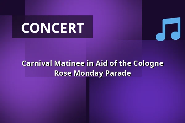 Carnival Matinee in Aid of the Cologne Rose Monday Parade — Kölner Philharmonie, Cologne