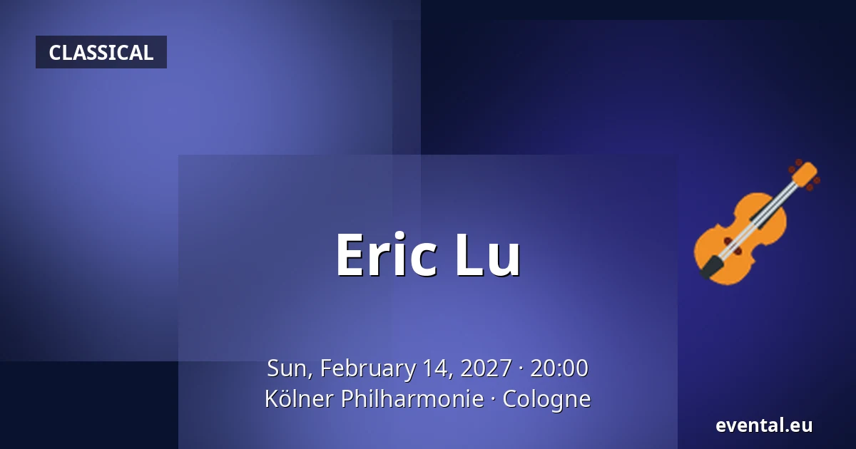 Eric Lu — Kölner Philharmonie, Cologne