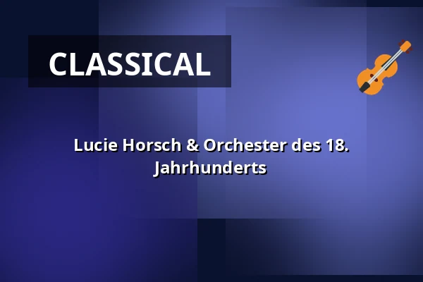 Lucie Horsch & Orchester des 18. Jahrhunderts — Kölner Philharmonie, Cologne