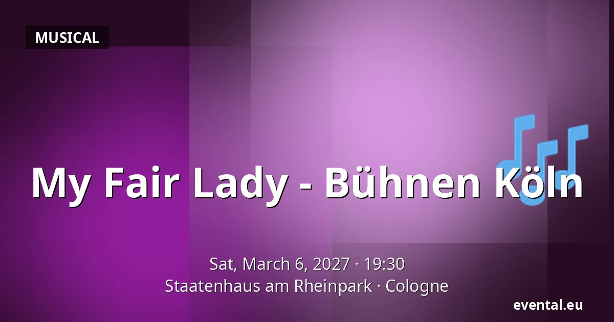 My Fair Lady - Bühnen Köln — Staatenhaus am Rheinpark, Cologne