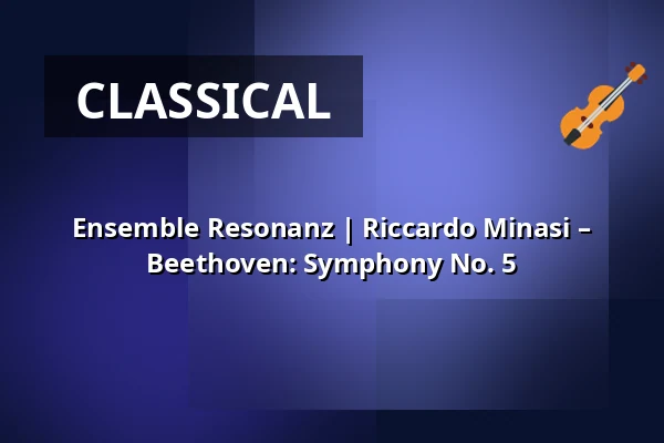 Ensemble Resonanz | Riccardo Minasi – Beethoven: Symphony No. 5 — Kölner Philharmonie, Cologne