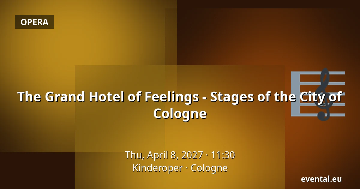 The Grand Hotel of Feelings - Stages of the City of Cologne — Kinderoper, Cologne