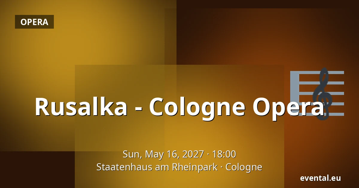 Rusalka - Cologne Opera — Staatenhaus am Rheinpark, Cologne