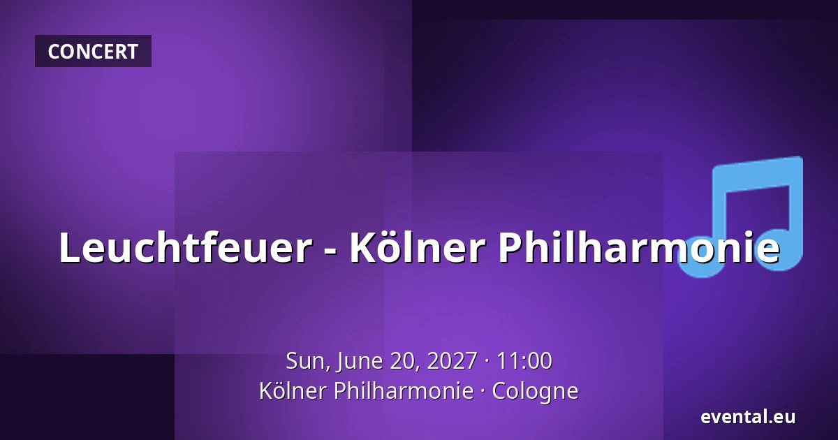 Leuchtfeuer - Kölner Philharmonie — Kölner Philharmonie, Cologne