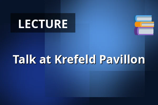 Talk at Krefeld Pavillon — Krefeld Pavillon, Krefeld