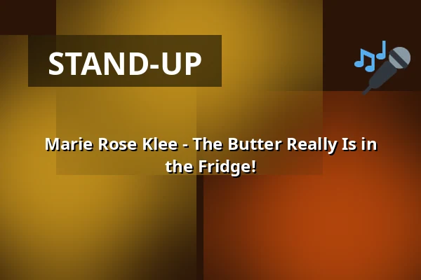 Marie Rose Klee - The Butter Really Is in the Fridge! — Kabarett Theater SanftWut, Leipzig