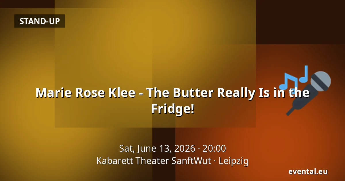 Marie Rose Klee - The Butter Really Is in the Fridge! — Kabarett Theater SanftWut, Leipzig