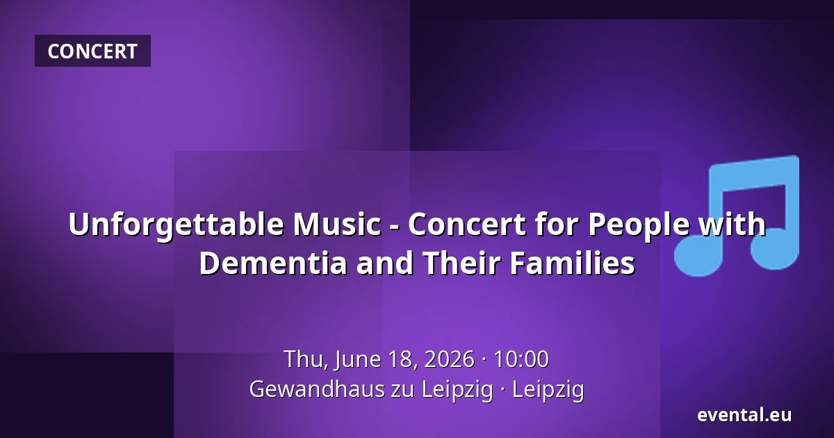 Unforgettable Music - Concert for People with Dementia and Their Families — Gewandhaus zu Leipzig, Leipzig
