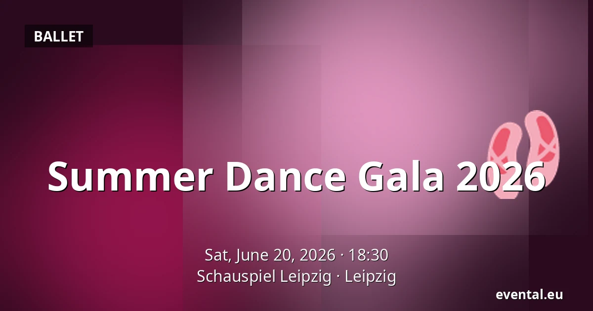 Summer Dance Gala 2026 — Schauspiel Leipzig, Leipzig