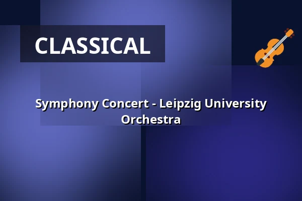 Symphony Concert - Leipzig University Orchestra — Gewandhaus zu Leipzig, Leipzig