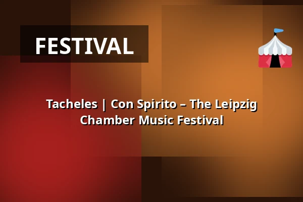 Tacheles | Con Spirito – The Leipzig Chamber Music Festival — Gewandhaus zu Leipzig, Leipzig