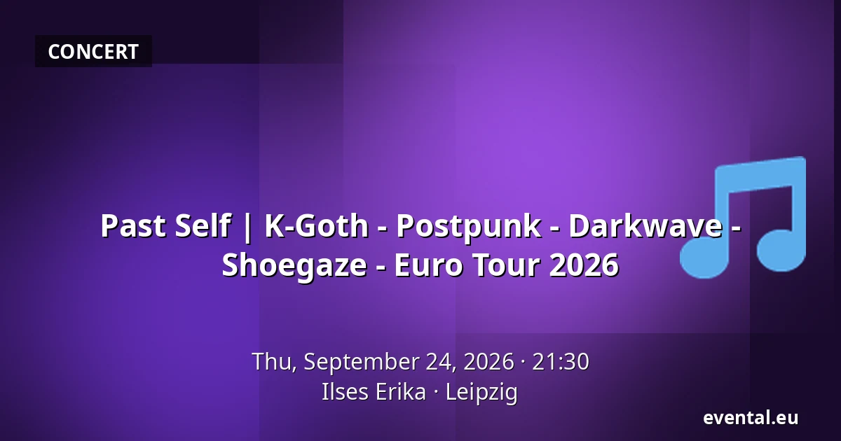 Past Self | K-Goth - Postpunk - Darkwave - Shoegaze - Euro Tour 2026 — Ilses Erika, Leipzig