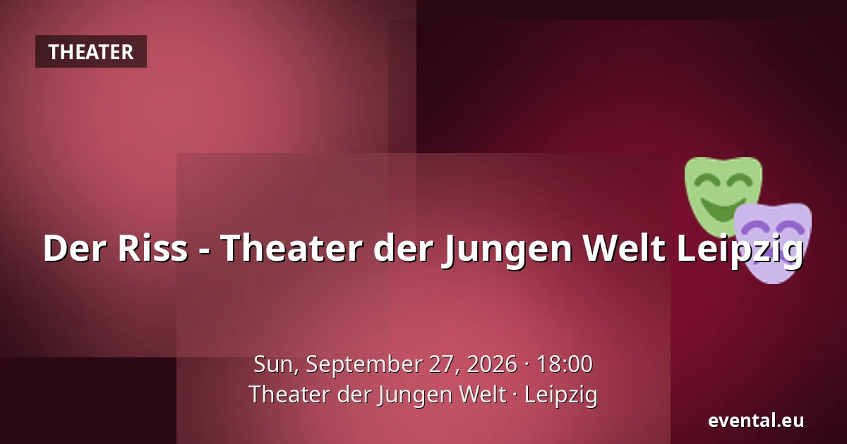 Der Riss - Theater der Jungen Welt Leipzig — Theater der Jungen Welt, Leipzig