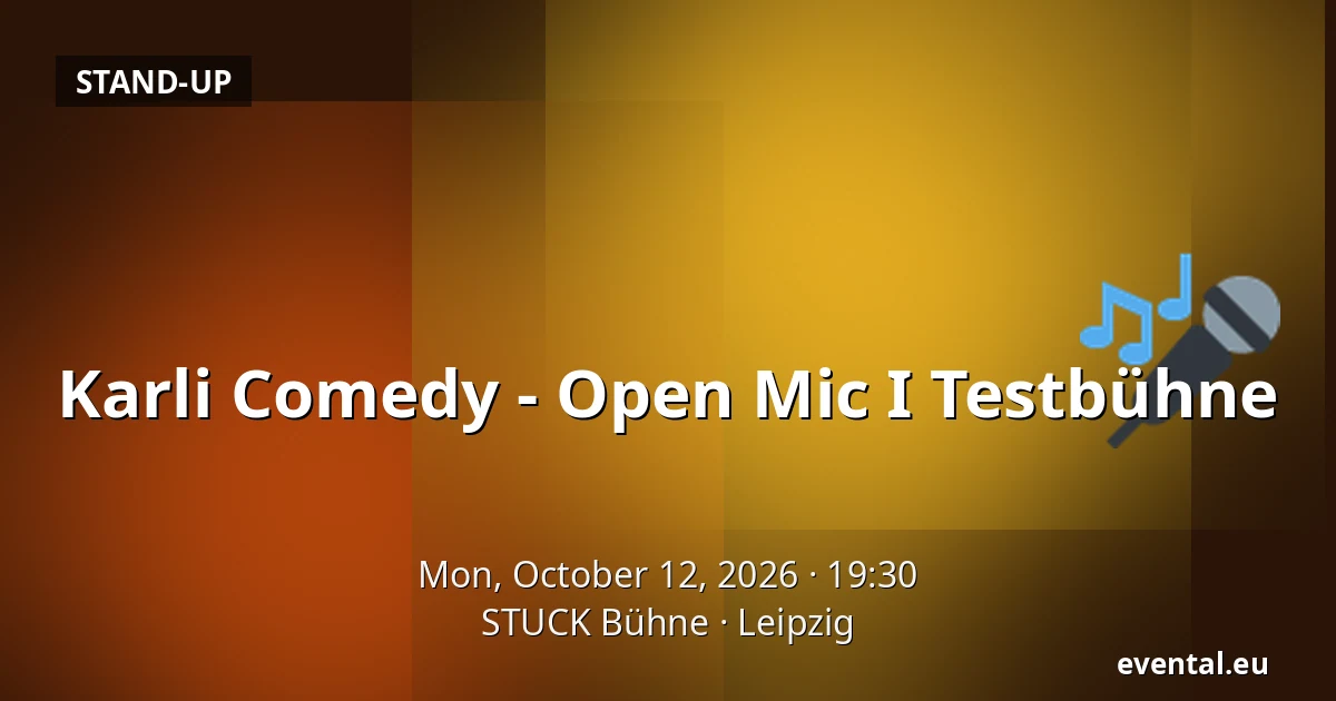 Karli Comedy - Open Mic I Testbühne — STUCK Bühne, Leipzig