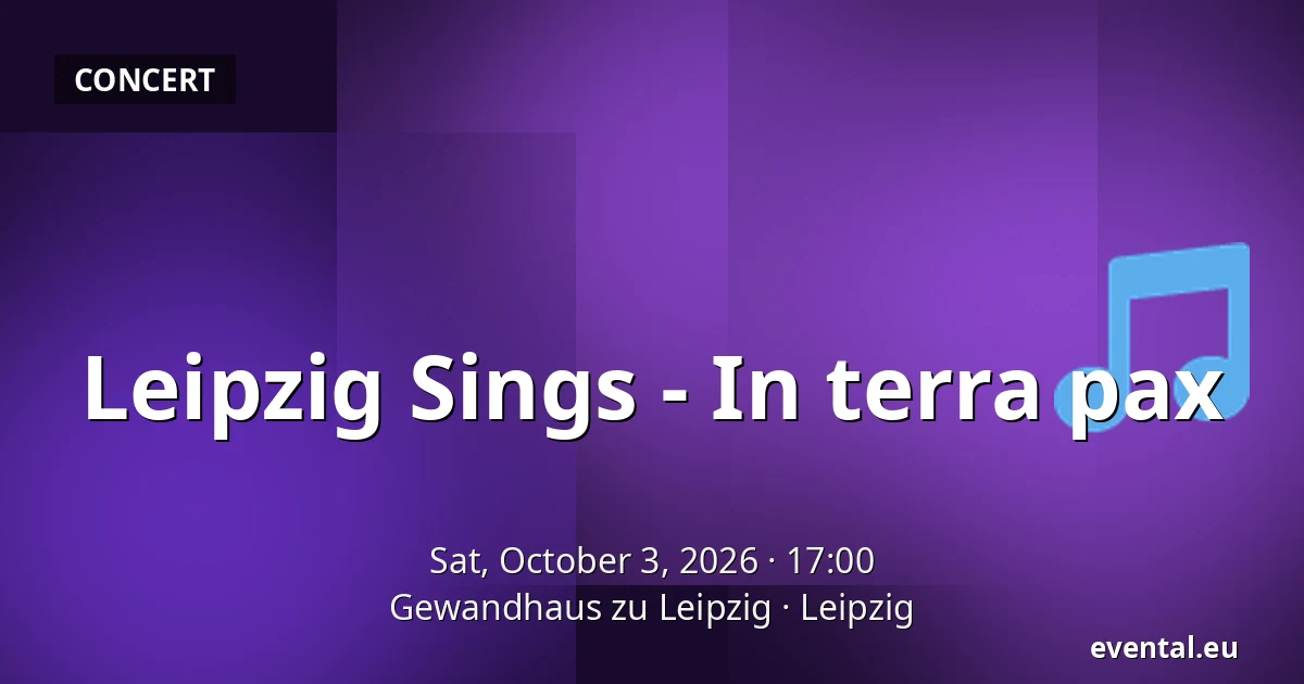 Leipzig Sings - In terra pax — Gewandhaus zu Leipzig, Leipzig