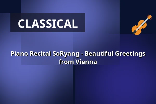 Piano Recital SoRyang - Beautiful Greetings from Vienna — Gewandhaus zu Leipzig, Leipzig