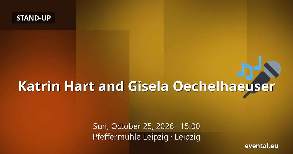 Katrin Hart and Gisela Oechelhaeuser — Pfeffermühle Leipzig, Leipzig