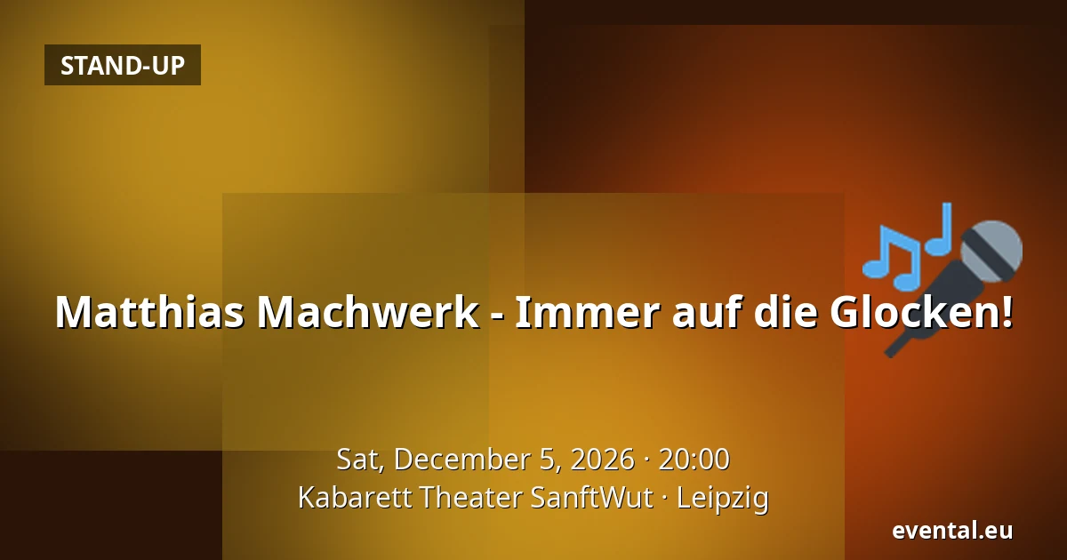 Matthias Machwerk - Immer auf die Glocken! — Kabarett Theater SanftWut, Leipzig